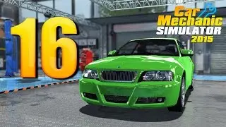 Car Mechanic Simulator 2015 - ч.16 - Даже BMW!