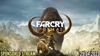FAR CRY PRIMAL ➤ SPONSORED STREAM (25.04.23)
