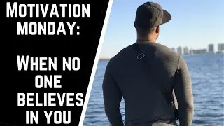 Motivation Monday: When No One Believes in You