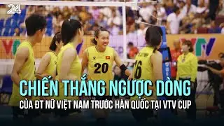 Niềm vui vỡ òa sau chiến thắng ngược dòng của ĐT nữ Việt Nam trước Hàn Quốc tại VTV Cup | VTV24