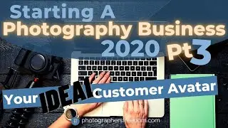 Starting A Photography Business 2020 - Photography Business Names Part 3 Ideal Customer Avatar