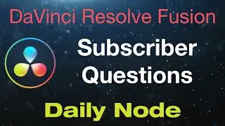 DaVinci Resolve Fusion Nodes Subscriber Questions