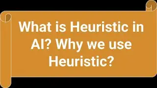 What is Heuristic in AI?  Why we use Heuristic?  How to Calculate Heuristic?