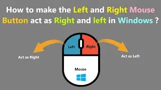 How to make the Left and Right Mouse Button act as Right and left in Windows ?