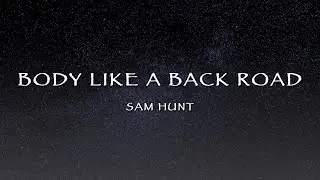 Sam Hunt - Body Like A Back Road (Lyrics)