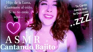 ASMR 🎙Cantando Bajito Hasta que te duermas😴