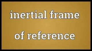 Inertial frame of reference Meaning