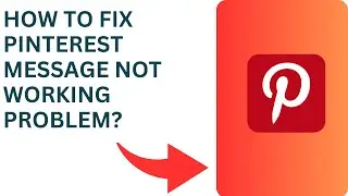 How to Fix Pinterest Message Not Working Problem?