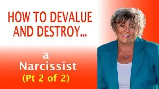 How to devalue and destroy a Narcissist - It's NOT what you might think! (2 0f 2)