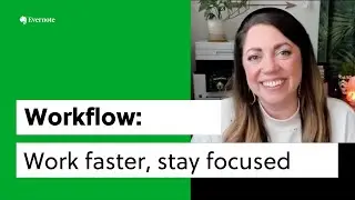 Work faster, stay focused | Evernote Workflow