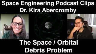 The Space / Orbital Debris Problem | Space Engineering Podcast Clips 11