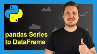 Convert Series to pandas DataFrame in Python (2 Examples) | Create Column | to_frame() & DataFrame()