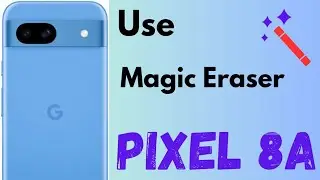 How to Use Google Pixel 8a Magic Eraser to Remove Unwanted Objects From Photos