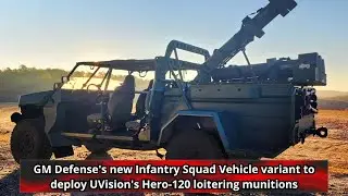 GM Defense's new Infantry Squad Vehicle variant to deploy UVision's Hero 120 loitering munitions