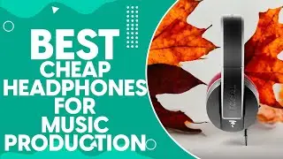 Best Cheap Headphones For Music Production in 2024: Top Picks Under $100