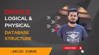 Understanding Oracle Database Logical and Physical Structures.