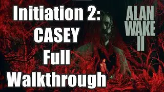 Alan Wake 2 - Initiation 2: CASEY Full Walkthrough