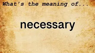 Necessary Meaning | Definition of Necessary