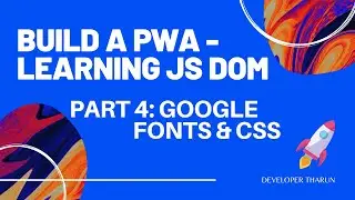 Build a PWA - Learning JS DOM - Project - Part 4: Google Fonts and other styling - Tharun Shiv