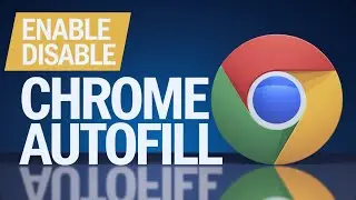 How to Enable and Disable Autofill in Google Chrome
