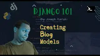 Python Django Tutorial -  Writing Model for the Website's Blog