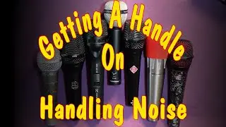 Getting A Handle On Handling Noise (Microphones)