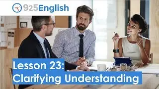 Business English - 925 English Lesson 23: How to Clarify Understanding in English | Business ESL