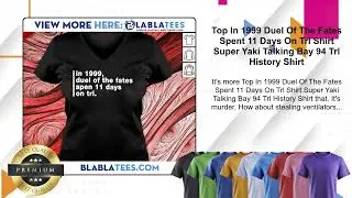 Top In 1999 Duel Of The Fates Spent 11 Days On Trl Shirt Super Yaki Talking Bay 94 Trl History Shirt