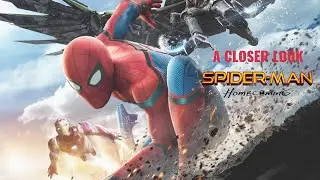 A Closer Look - Spider-Man: Homecoming