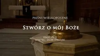 Stwórz, o mój Boże - Modlitwa o skruchę || Pieśni wielkopostne