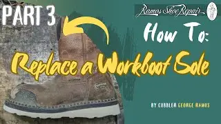 How to Replace a Work Boot Sole: Part 3 of 3 | George Ramos | Ramos Shoe Repair