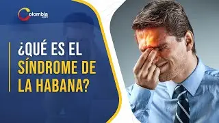 ¿Qué es el 'Síndrome de La Habana'?