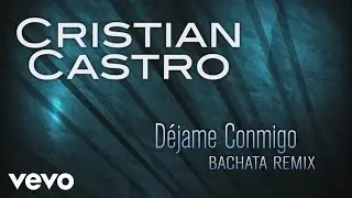 Cristian Castro - Déjame Conmigo (Bachata Remix (Cover Audio))