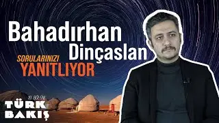 M. Bahadırhan Dinçaslan Sizden Gelen Soruları Cevapladı | Türk Bakış 19. Bölüm