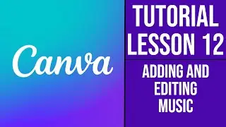 Canva Course | Tutorial - Lesson 12 - Adding and Editing Music