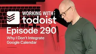 Why I Don't Integrate Google Calendar With Todoist