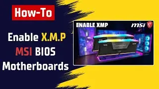 How To Enable X.M.P on MSI Motherboards BIOS (Intel & AMD)