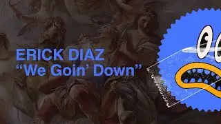 Erick Diaz - We Goin' Down