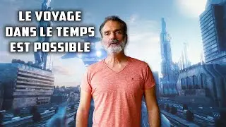 JE VOYAGE DANS LE TEMPS ET JE VOUS EXPLIQUE COMMENT CA MARCHE