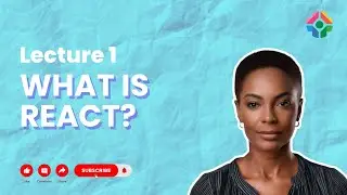 Lecture 1: What is React? An Introduction to the React Library