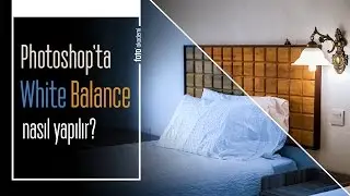 Photoshop Beyaz Dengesi Nasıl Yapılır? (White Balance)