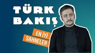 En İyi Sahneler | M. Bahadırhan Dinçaslan ile Türk Bakış