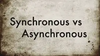 Understanding Synchronous vs Asynchronous