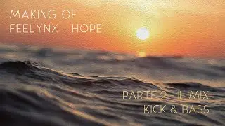 Making of Feelynx - Hope: Parte 2 - ll Mixing (Kick & Bass)