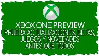 XBOX ONE Preview -  ¿ Como entrar ?