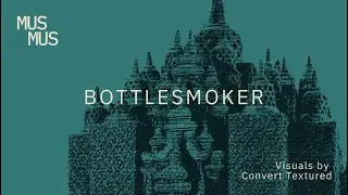 MUSMUS: Bottlesmoker — Full Performance