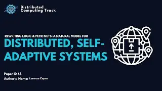 Paper ID 68:  Rewriting Logic & Petri Nets: A Natural Model for Distributed, Self-Adaptive Systems