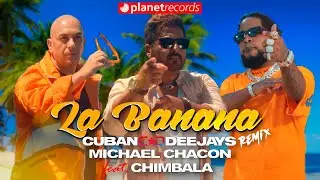 CUBAN DEEJAYS ❌ MICHAEL CHACON ft. CHIMBALA - La Banana Remix [Official Video by 56k ❌ King Diove]