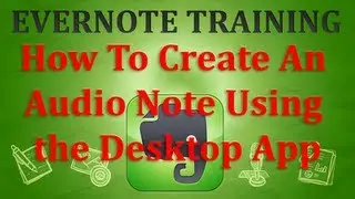 How to Create an Audio Note in Evernote Using the Desktop App