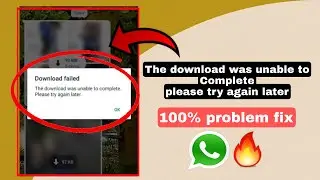 The download was unable to complete please try again later WhatsApp problem fix / Trick 2024